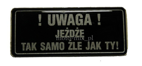 Naklejka silikonowa UWAGA JEŻDŻE TAK SAMO ŹLE JAK TY